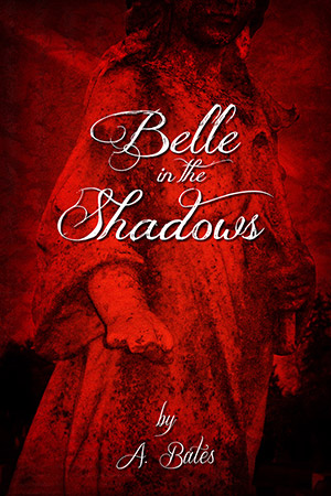Belle In The Shadows, by A. Bates